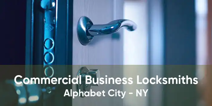 Commercial Business Locksmiths Alphabet City - NY