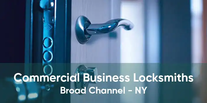 Commercial Business Locksmiths Broad Channel - NY