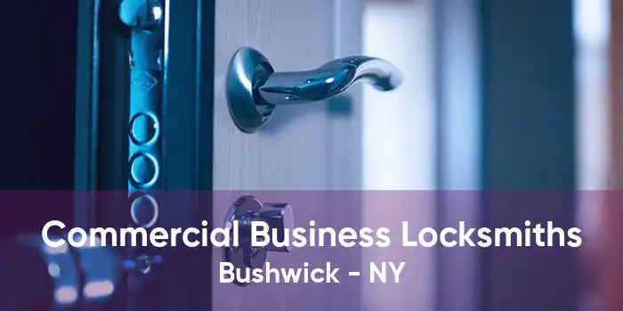 Commercial Business Locksmiths Bushwick - NY