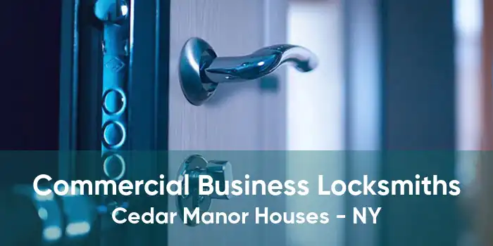 Commercial Business Locksmiths Cedar Manor Houses - NY