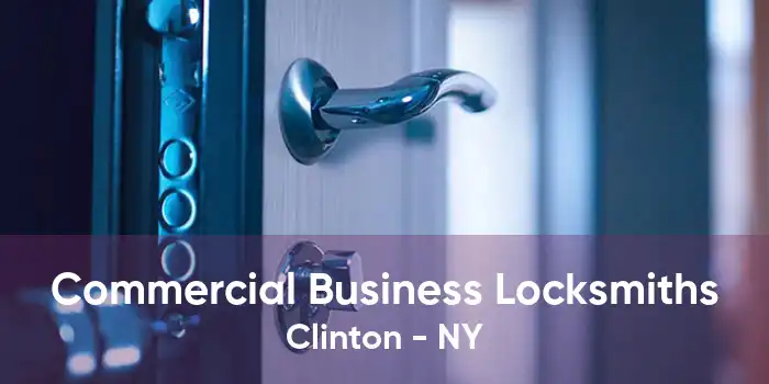 Commercial Business Locksmiths Clinton - NY
