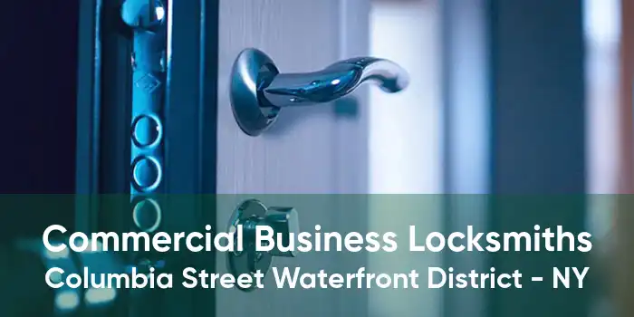 Commercial Business Locksmiths Columbia Street Waterfront District - NY