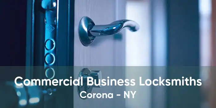 Commercial Business Locksmiths Corona - NY