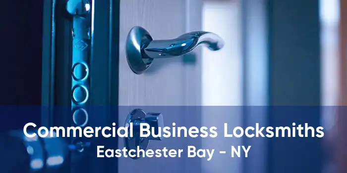 Commercial Business Locksmiths Eastchester Bay - NY