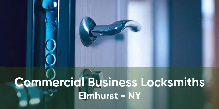 Commercial Business Locksmiths Elmhurst - NY