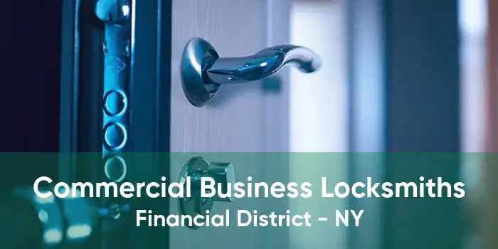 Commercial Business Locksmiths Financial District - NY