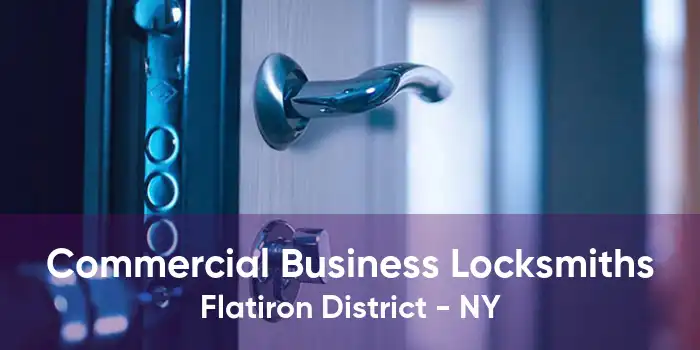 Commercial Business Locksmiths Flatiron District - NY