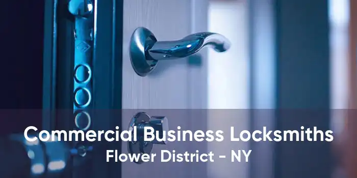 Commercial Business Locksmiths Flower District - NY