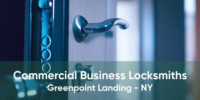 Commercial Business Locksmiths Greenpoint Landing - NY