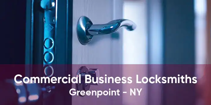 Commercial Business Locksmiths Greenpoint - NY