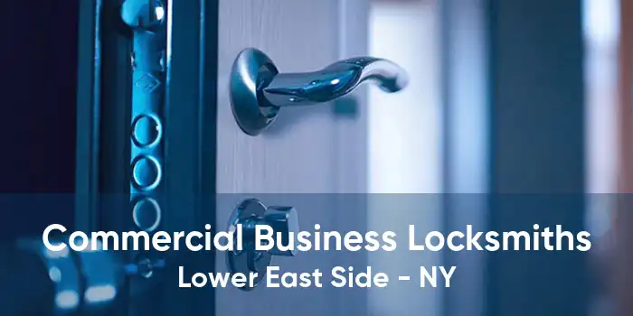 Commercial Business Locksmiths Lower East Side - NY