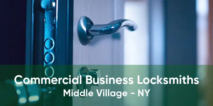 Commercial Business Locksmiths Middle Village - NY