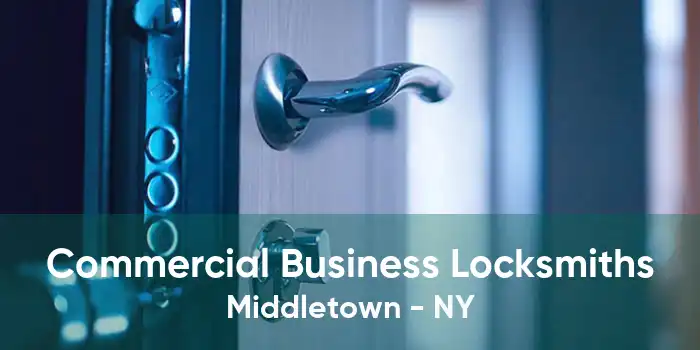 Commercial Business Locksmiths Middletown - NY