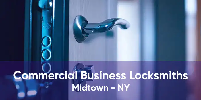 Commercial Business Locksmiths Midtown - NY