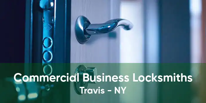 Commercial Business Locksmiths Travis - NY