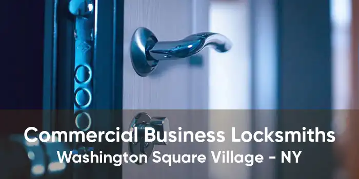 Commercial Business Locksmiths Washington Square Village - NY