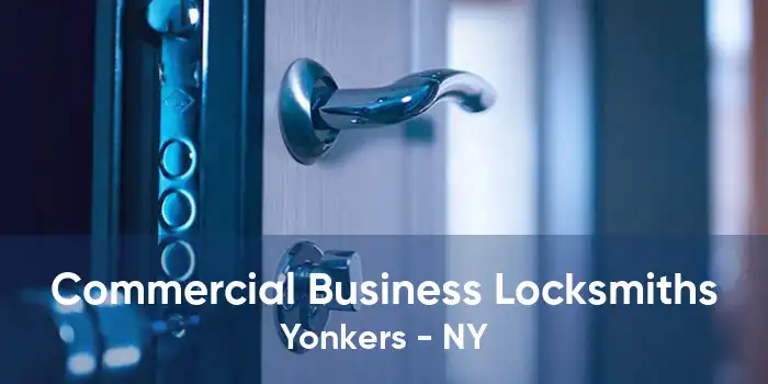 Commercial Business Locksmiths Yonkers - NY