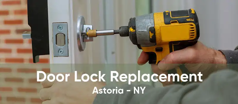 Door Lock Replacement Astoria - NY