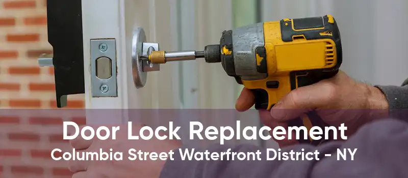 Door Lock Replacement Columbia Street Waterfront District - NY
