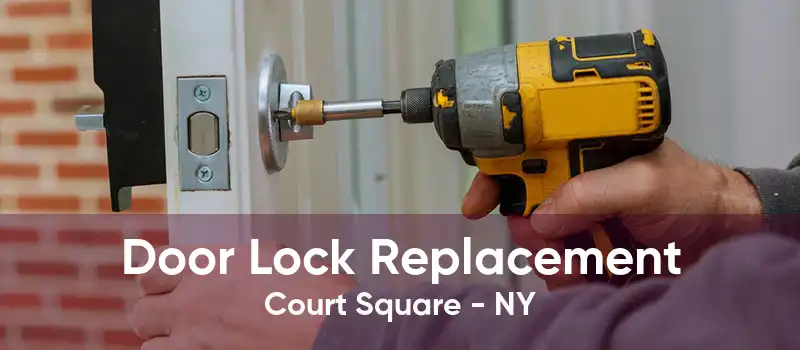 Door Lock Replacement Court Square - NY