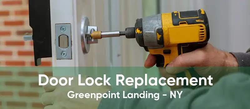 Door Lock Replacement Greenpoint Landing - NY