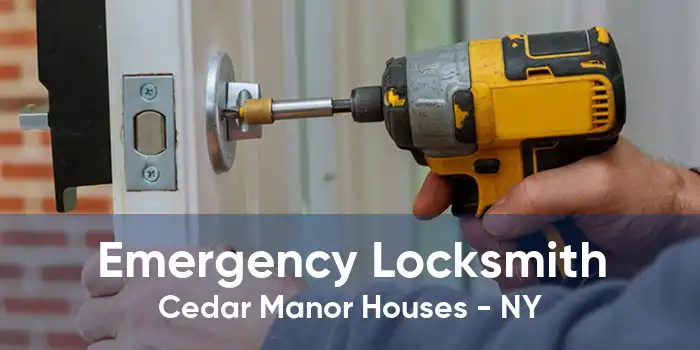 Emergency Locksmith Cedar Manor Houses - NY