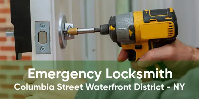 Emergency Locksmith Columbia Street Waterfront District - NY