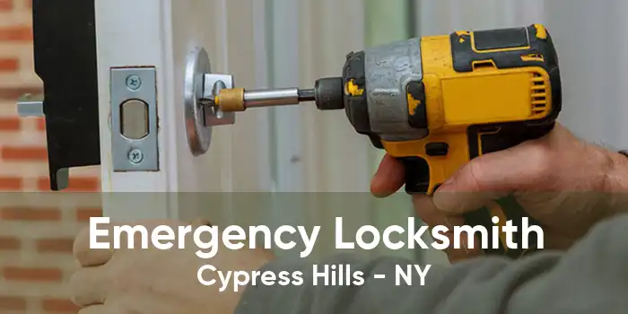 Emergency Locksmith Cypress Hills - NY