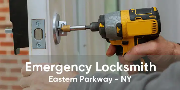 Emergency Locksmith Eastern Parkway - NY