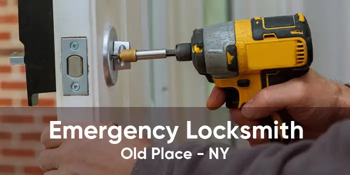 Emergency Locksmith Old Place - NY