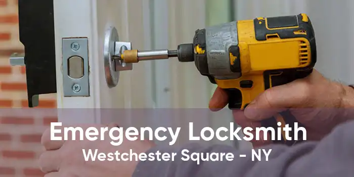 Emergency Locksmith Westchester Square - NY