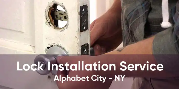 Lock Installation Service Alphabet City - NY