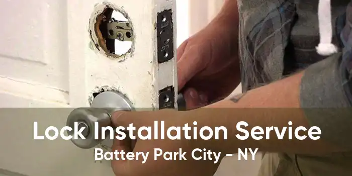 Lock Installation Service Battery Park City - NY