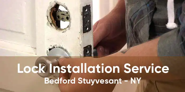 Lock Installation Service Bedford Stuyvesant - NY