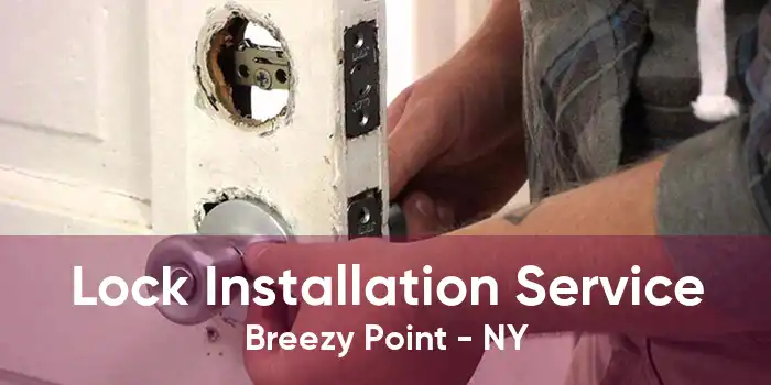 Lock Installation Service Breezy Point - NY