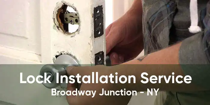 Lock Installation Service Broadway Junction - NY