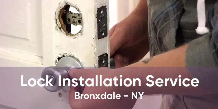 Lock Installation Service Bronxdale - NY