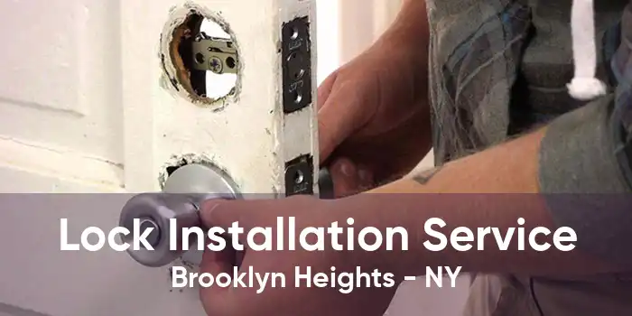 Lock Installation Service Brooklyn Heights - NY