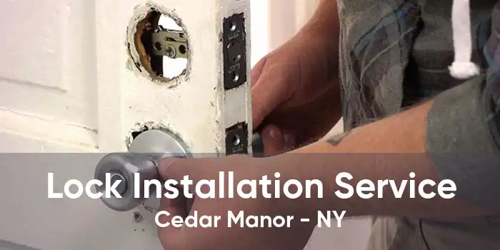 Lock Installation Service Cedar Manor - NY
