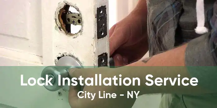 Lock Installation Service City Line - NY