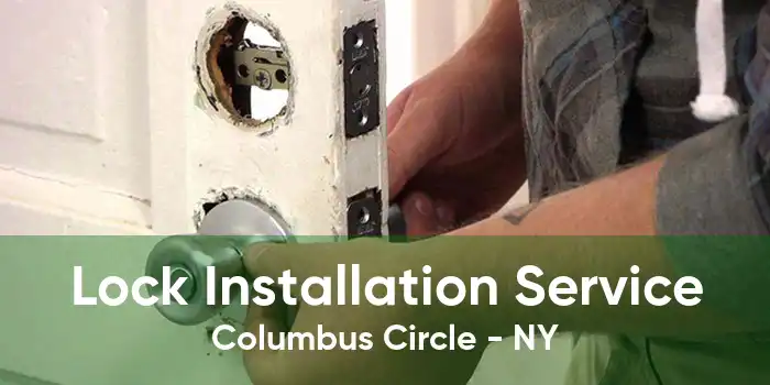 Lock Installation Service Columbus Circle - NY