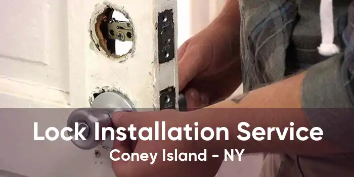 Lock Installation Service Coney Island - NY