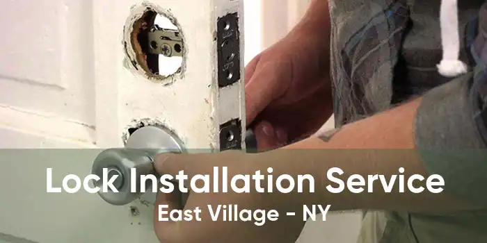 Lock Installation Service East Village - NY