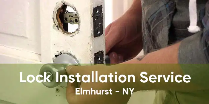 Lock Installation Service Elmhurst - NY