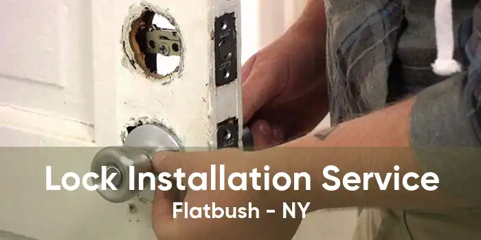 Lock Installation Service Flatbush - NY