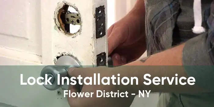 Lock Installation Service Flower District - NY