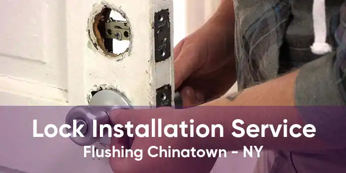 Lock Installation Service Flushing Chinatown - NY