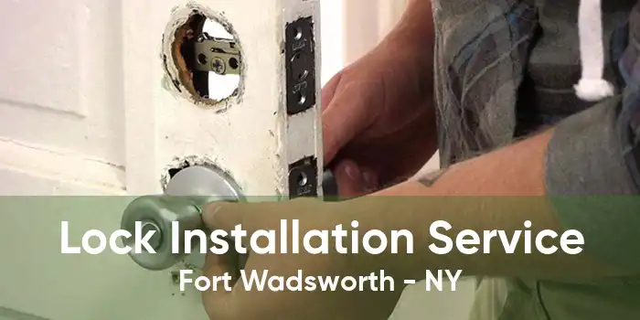 Lock Installation Service Fort Wadsworth - NY