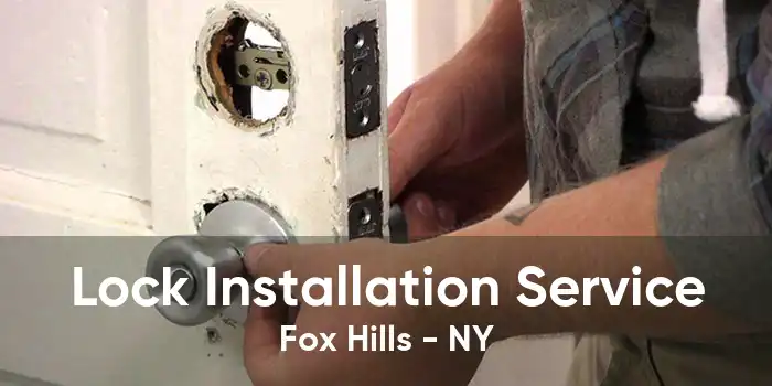 Lock Installation Service Fox Hills - NY