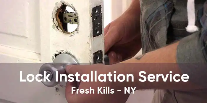 Lock Installation Service Fresh Kills - NY